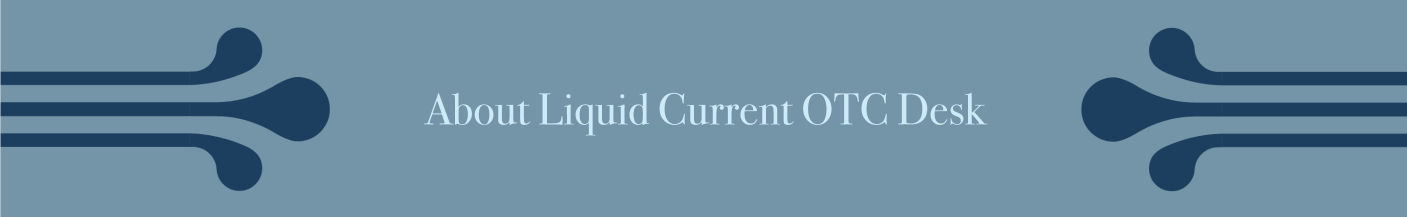About Liquid Current OTC Desk